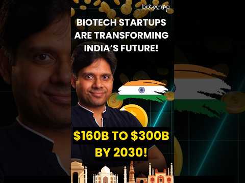 Biotech Startups Are Transforming India’s Future! $160B to $300B by 2030!