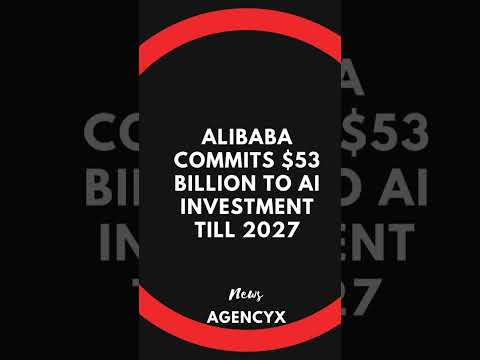 Alibaba Commits $53 Billion to AI Investment Till 2027!