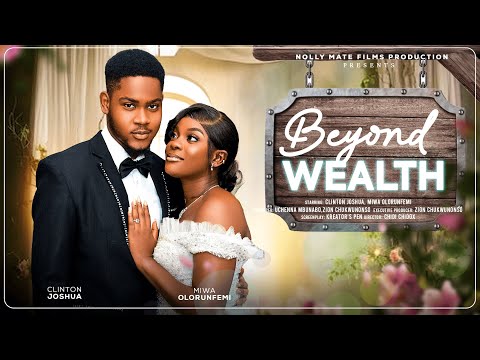 BEYOND WEALTH - CLINTON JOSHUA, MIWA OLORUNFEMI, TREASURE JOSEPH LATEST 2025 NIGERIAN MOVIE