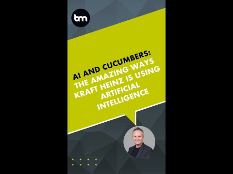 AI and Cucumbers: The Amazing Ways Kraft Heinz Is Using Artificial Intelligence